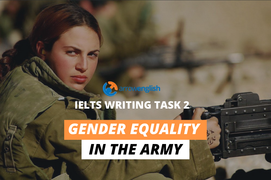 BÀI VIẾT MẪU IELTS TASK 2 (Band 8+): Bình đẳng giới trong quân đội | Gender equality in the army – Arrowenglish