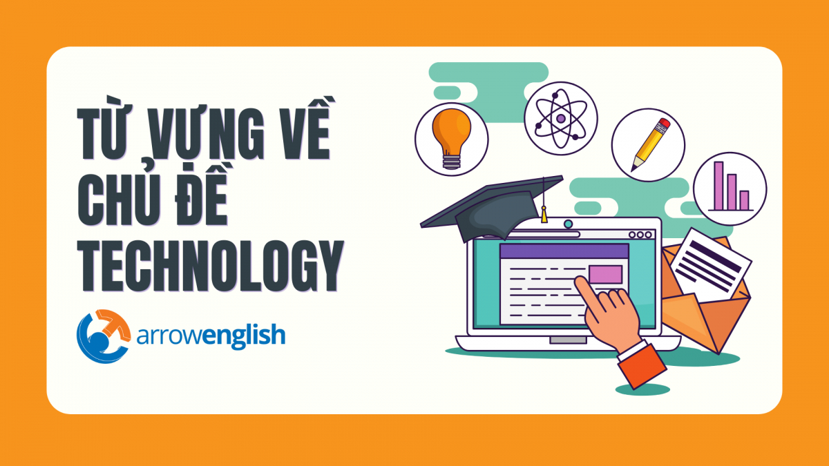 20 từ vựng về Technology có thể bạn chưa biết! – Arrowenglish – Trung tâm luyện thi IELTS